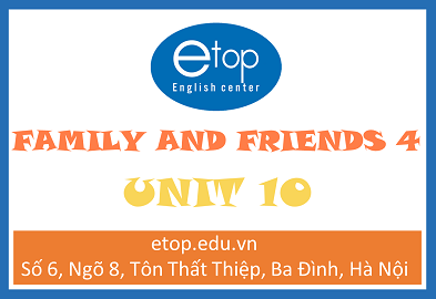 FAMILY & FRIENDS 4 - UNIT 10